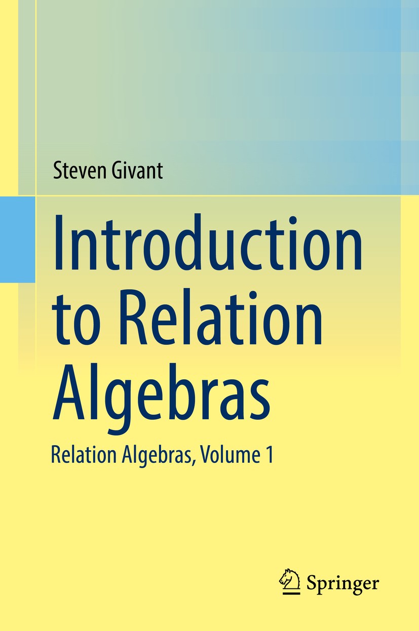 Titlebook: Introduction to Relation Algebras; Relation Algebras, V Steven Givant Textbook 2017 Springer International Publishing AG 2017 Relation alge Titlebook: Introduction to Relation Algebras; Relation Algebras, V Steven Givant Textbook 2017 Springer International Publishing AG 2017 Relation alge