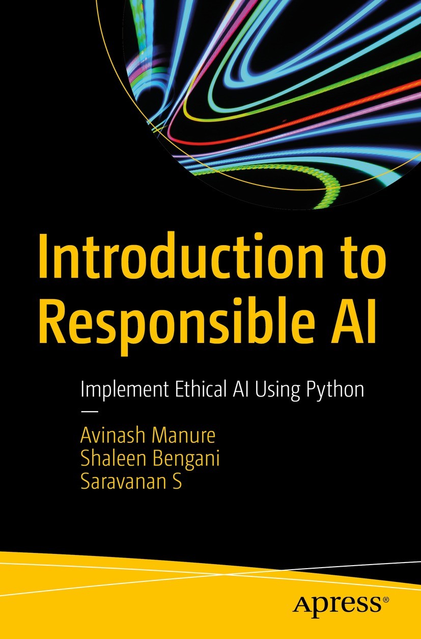 Titlebook: Introduction to Responsible AI; Implement Ethical AI Avinash Manure,Shaleen Bengani,Saravanan S Book 2023 Avinash Manure, Shaleen Bengani, Titlebook: Introduction to Responsible AI; Implement Ethical AI Avinash Manure,Shaleen Bengani,Saravanan S Book 2023 Avinash Manure, Shaleen Bengani,
