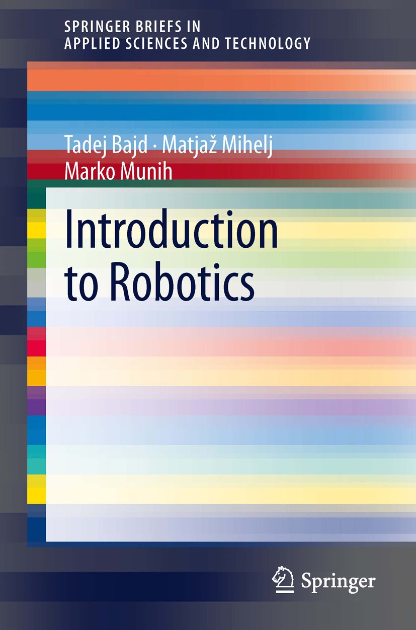 Titlebook: Introduction to Robotics; Tadej Bajd,Matjaž Mihelj,Marko Munih Book 2013 The Author(s) 2013 Basic Robotics.Geometrical Robot.Industrial Ro Titlebook: Introduction to Robotics; Tadej Bajd,Matjaž Mihelj,Marko Munih Book 2013 The Author(s) 2013 Basic Robotics.Geometrical Robot.Industrial Ro