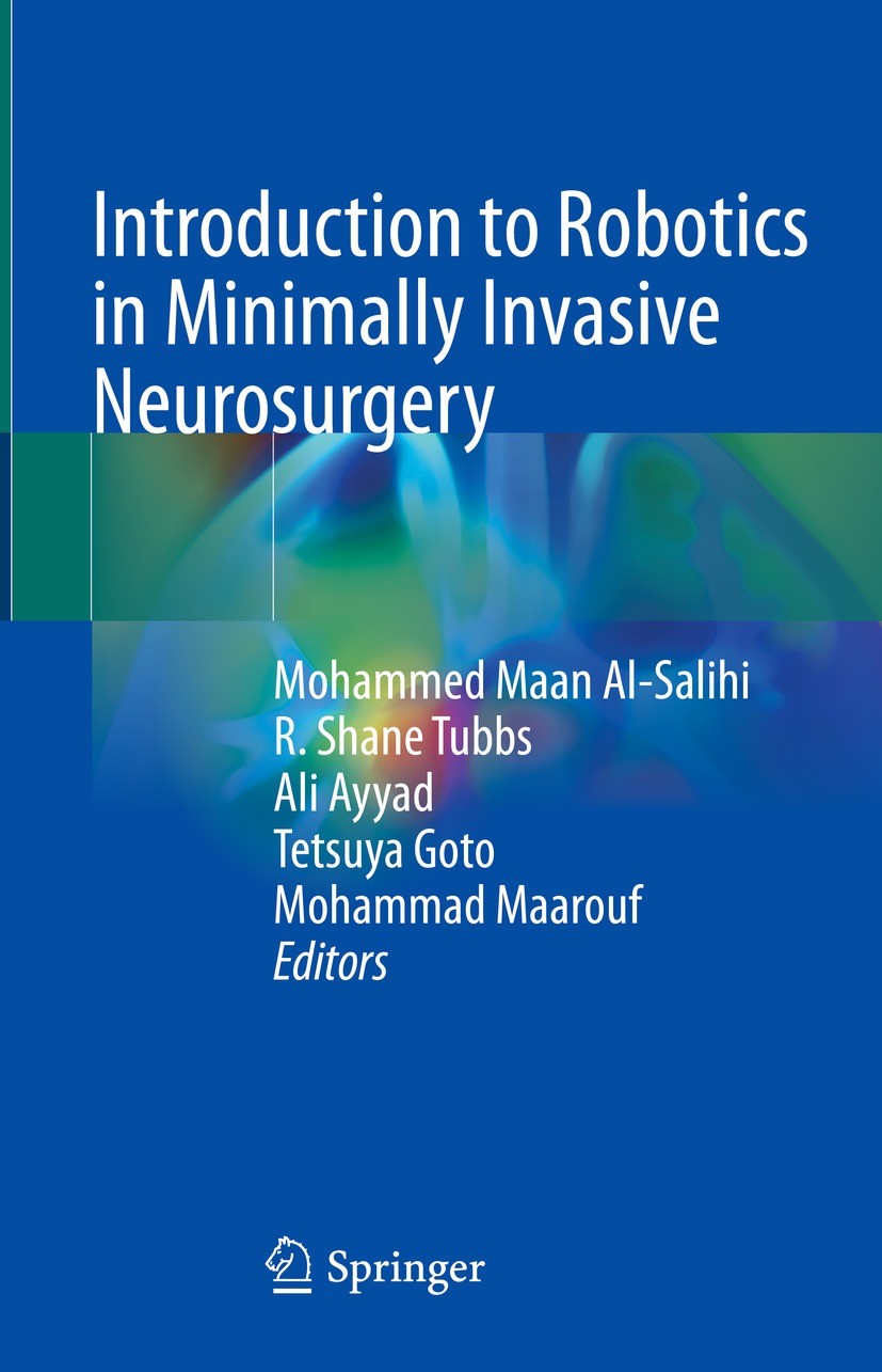 Titlebook: Introduction to Robotics in Minimally Invasive Neurosurgery; Mohammed Maan Al-Salihi,R. Shane Tubbs,Mohammad Ma Book 2022 The Editor(s) (i Titlebook: Introduction to Robotics in Minimally Invasive Neurosurgery; Mohammed Maan Al-Salihi,R. Shane Tubbs,Mohammad Ma Book 2022 The Editor(s) (i