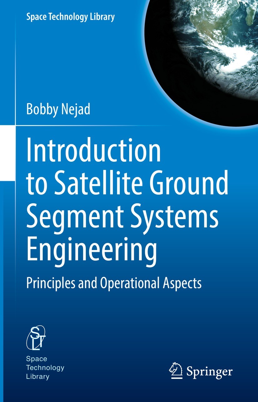 Titlebook: Introduction to Satellite Ground Segment Systems Engineering; Principles and Opera Bobby Nejad Book 2023 The Editor(s) (if applicable) and Titlebook: Introduction to Satellite Ground Segment Systems Engineering; Principles and Opera Bobby Nejad Book 2023 The Editor(s) (if applicable) and
