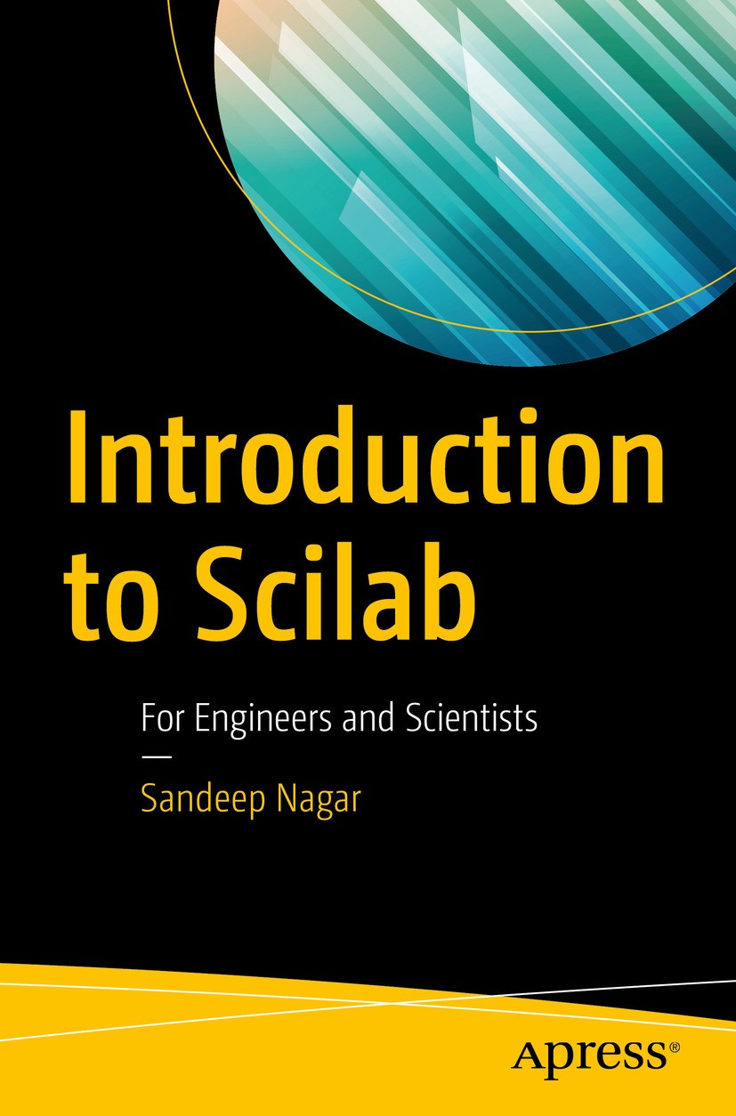 Titlebook: Introduction to Scilab; For Engineers and Sc Sandeep Nagar Book 2017 Sandeep Nagar 2017 Scilab.package.programming.tool.open source.enginee Titlebook: Introduction to Scilab; For Engineers and Sc Sandeep Nagar Book 2017 Sandeep Nagar 2017 Scilab.package.programming.tool.open source.enginee