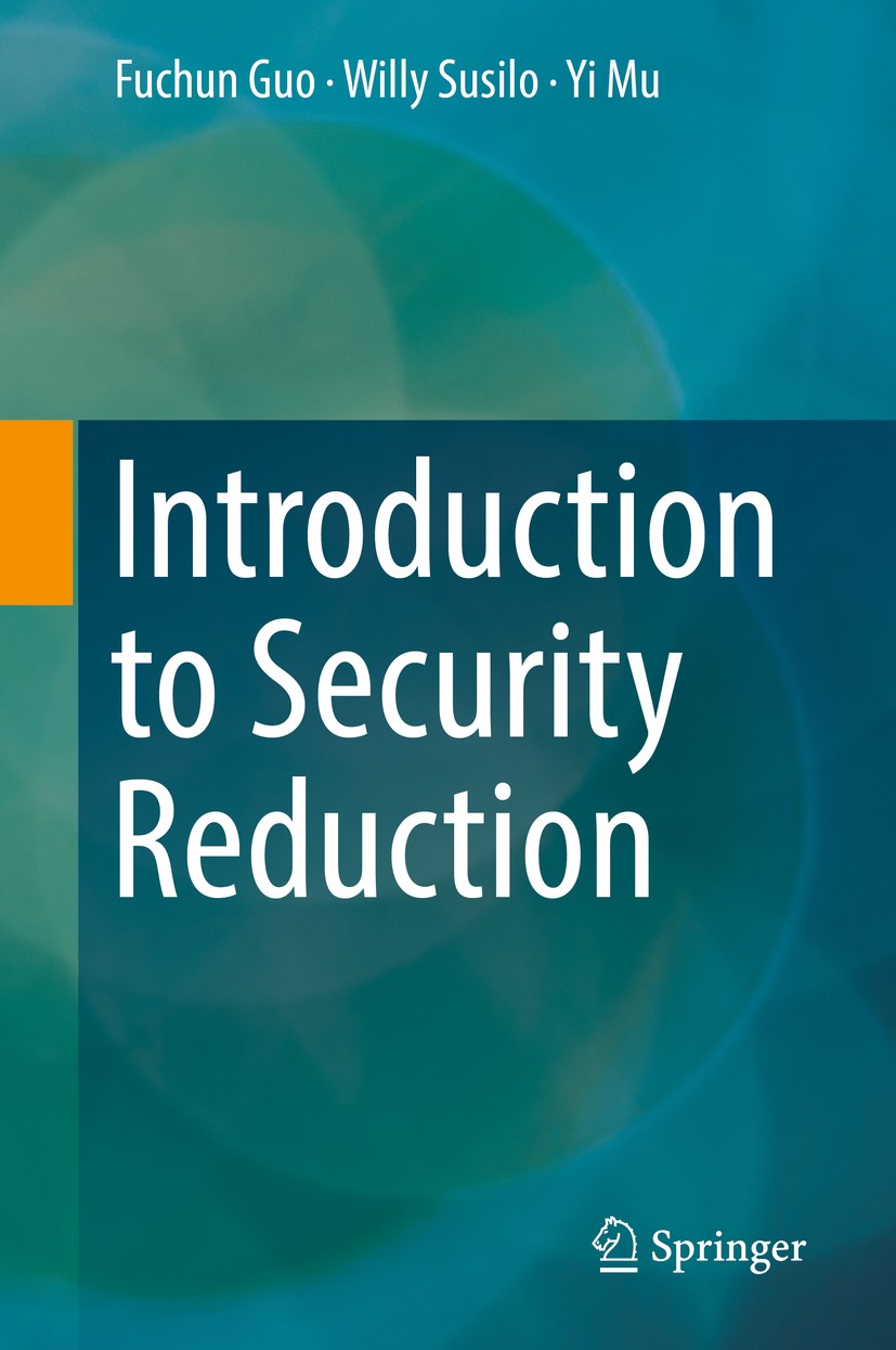 Titlebook: Introduction to Security Reduction; Fuchun Guo,Willy Susilo,Yi Mu Book 2018 Springer International Publishing AG, part of Springer Nature Titlebook: Introduction to Security Reduction; Fuchun Guo,Willy Susilo,Yi Mu Book 2018 Springer International Publishing AG, part of Springer Nature