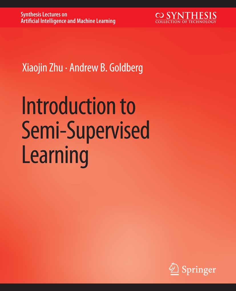 Titlebook: Introduction to Semi-Supervised Learning; Xiaojin Zhu,Andrew B. Goldberg Book 2009 The Editor(s) (if applicable) and The Author(s), under Titlebook: Introduction to Semi-Supervised Learning; Xiaojin Zhu,Andrew B. Goldberg Book 2009 The Editor(s) (if applicable) and The Author(s), under