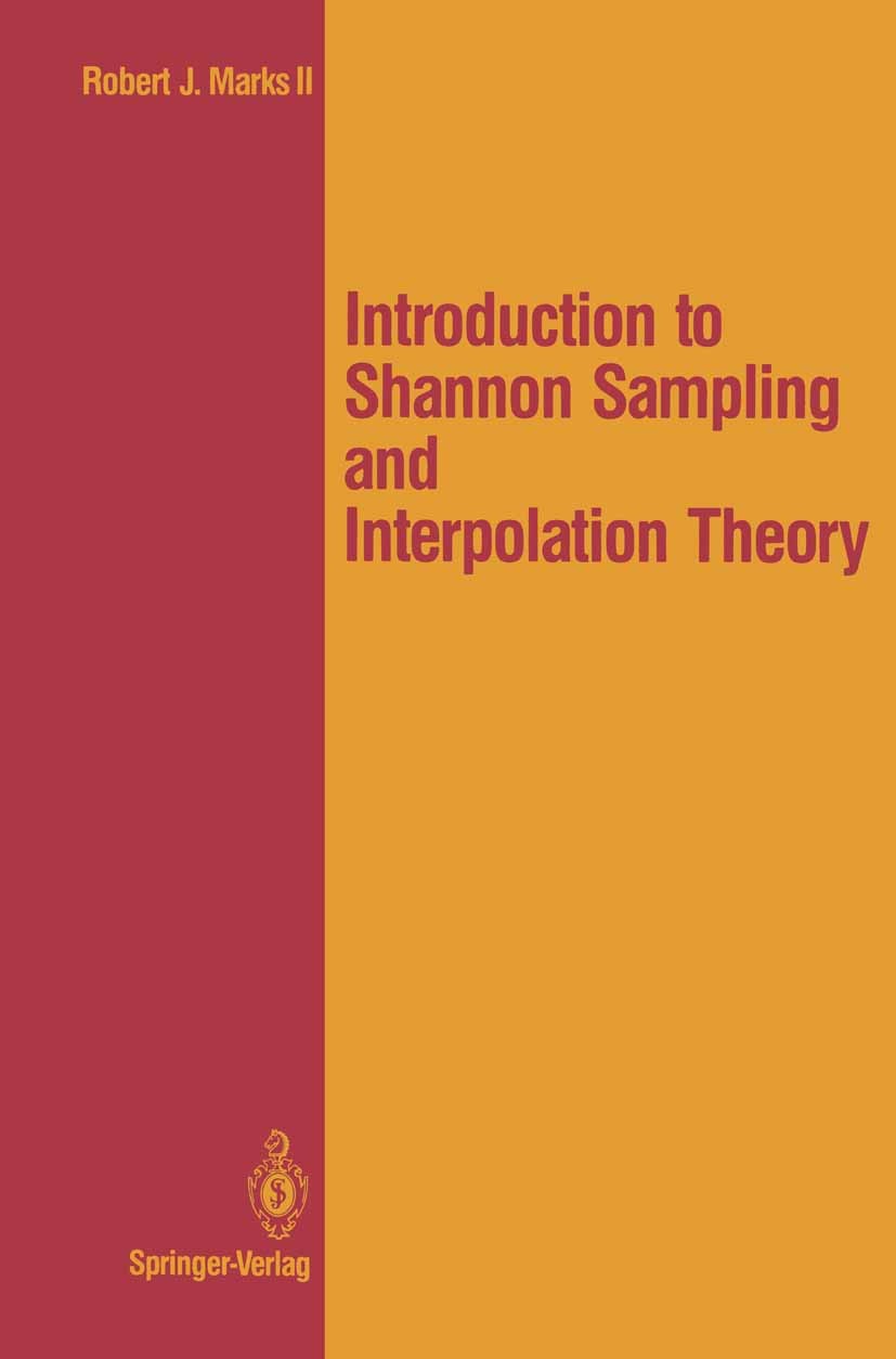 Titlebook: Introduction to Shannon Sampling and Interpolation Theory; Robert J. Marks Textbook 1991 Springer-Verlag New York Inc. 1991 analog.electri Titlebook: Introduction to Shannon Sampling and Interpolation Theory; Robert J. Marks Textbook 1991 Springer-Verlag New York Inc. 1991 analog.electri