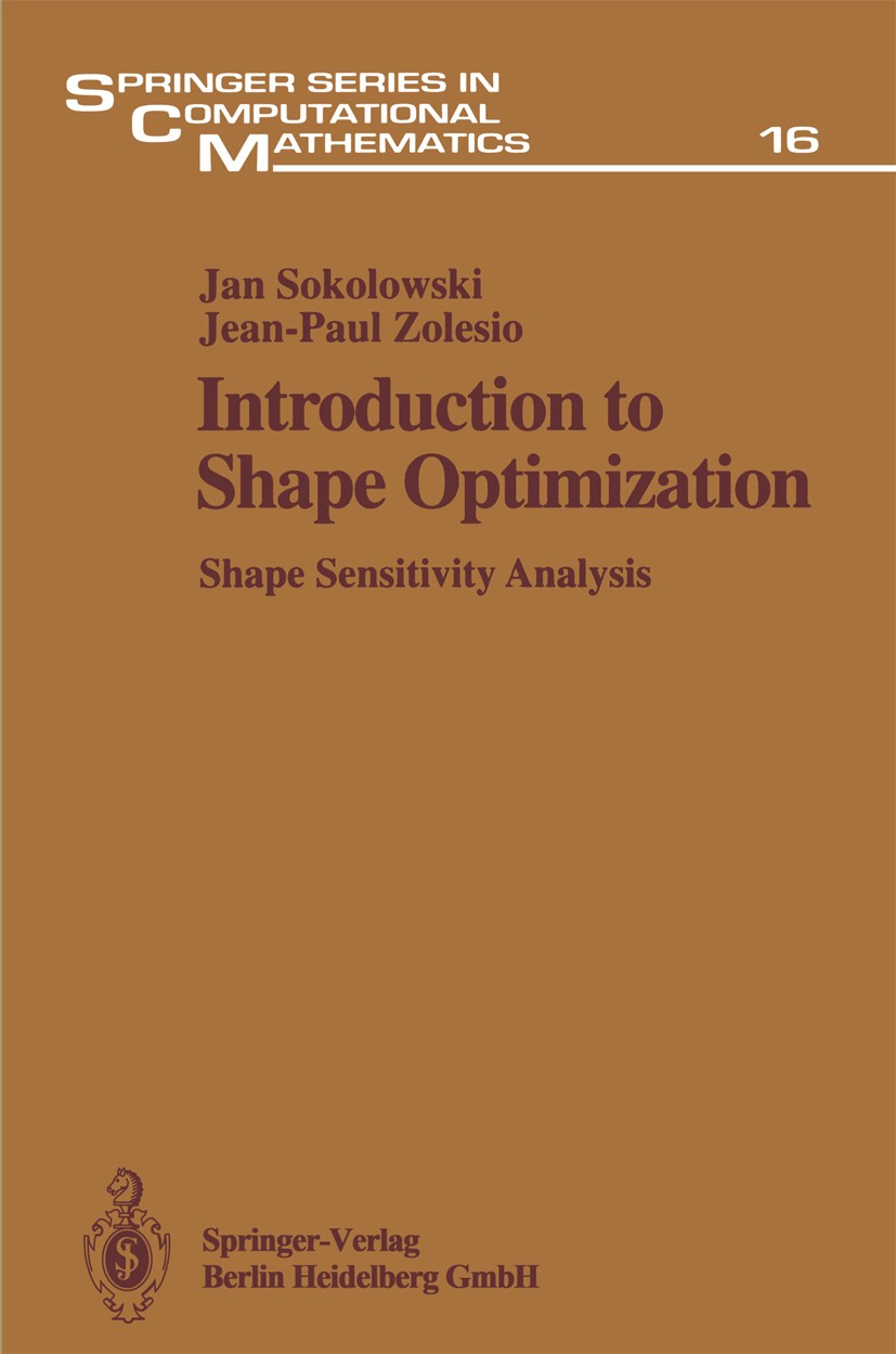 Titlebook: Introduction to Shape Optimization; Shape Sensitivity An Jan Sokolowski,Jean-Paul Zolesio Book 1992 Springer-Verlag Berlin Heidelberg 1992 Titlebook: Introduction to Shape Optimization; Shape Sensitivity An Jan Sokolowski,Jean-Paul Zolesio Book 1992 Springer-Verlag Berlin Heidelberg 1992