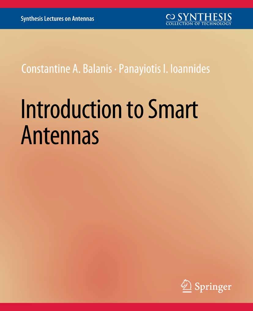 Titlebook: Introduction to Smart Antennas; Constantine A. Balanis,Panayiotis I. Ioannides Book 2007 Springer Nature Switzerland AG 2007 Titlebook: Introduction to Smart Antennas; Constantine A. Balanis,Panayiotis I. Ioannides Book 2007 Springer Nature Switzerland AG 2007