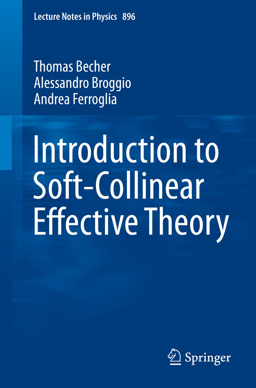 Titlebook: Introduction to Soft-Collinear Effective Theory; Thomas Becher,Alessandro Broggio,Andrea Ferroglia Book 2015 Springer International Publis Titlebook: Introduction to Soft-Collinear Effective Theory; Thomas Becher,Alessandro Broggio,Andrea Ferroglia Book 2015 Springer International Publis