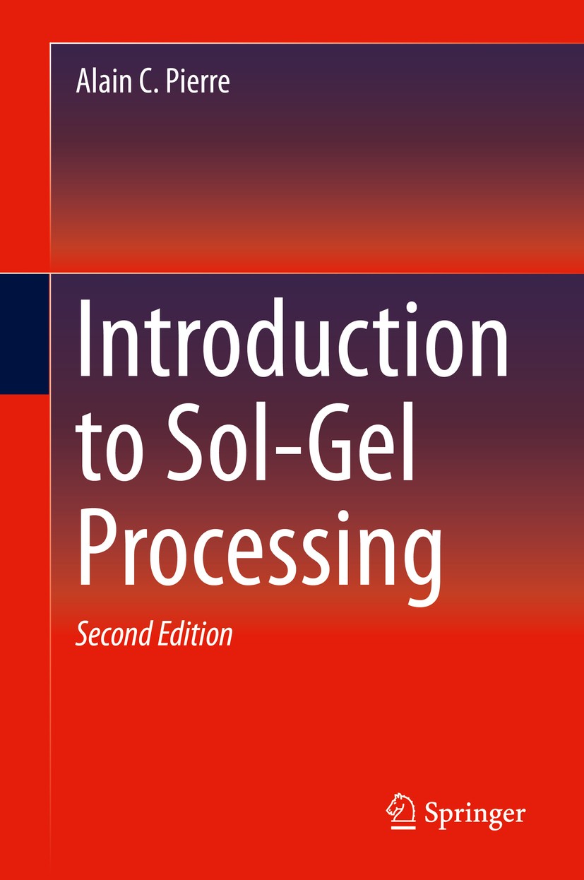 Titlebook: Introduction to Sol-Gel Processing; Alain C. Pierre Book 2020Latest edition Springer Nature Switzerland AG 2020 Sol-Gel.Aerogels.Colloids. Titlebook: Introduction to Sol-Gel Processing; Alain C. Pierre Book 2020Latest edition Springer Nature Switzerland AG 2020 Sol-Gel.Aerogels.Colloids.