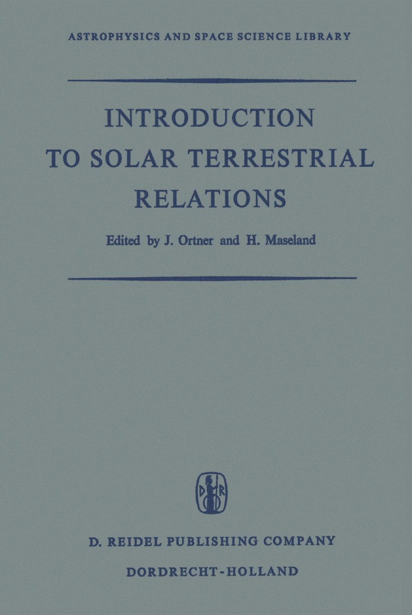 Titlebook: Introduction to Solar Terrestrial Relations; Proceedings of the S J. Ortner,H. Maseland Conference proceedings 1965 D. Reidel Publishing Co Titlebook: Introduction to Solar Terrestrial Relations; Proceedings of the S J. Ortner,H. Maseland Conference proceedings 1965 D. Reidel Publishing Co