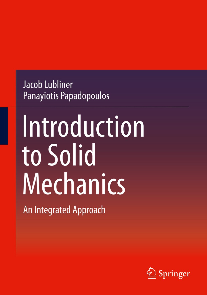 Titlebook: Introduction to Solid Mechanics; An Integrated Approa Jacob Lubliner,Panayiotis Papadopoulos Textbook 2014 Springer Science+Business Media Titlebook: Introduction to Solid Mechanics; An Integrated Approa Jacob Lubliner,Panayiotis Papadopoulos Textbook 2014 Springer Science+Business Media