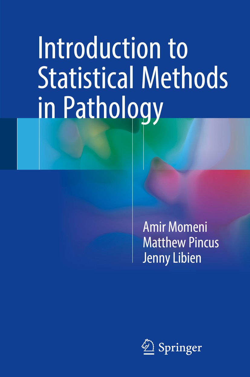 Titlebook: Introduction to Statistical Methods in Pathology; Amir Momeni,Matthew Pincus,Jenny Libien Book 2018 Springer International Publishing AG 2 Titlebook: Introduction to Statistical Methods in Pathology; Amir Momeni,Matthew Pincus,Jenny Libien Book 2018 Springer International Publishing AG 2