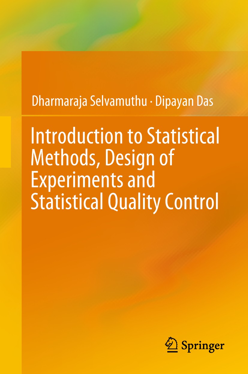 Titlebook: Introduction to Statistical Methods, Design of Experiments and Statistical Quality Control; Dharmaraja Selvamuthu,Dipayan Das Textbook 201 Titlebook: Introduction to Statistical Methods, Design of Experiments and Statistical Quality Control; Dharmaraja Selvamuthu,Dipayan Das Textbook 201