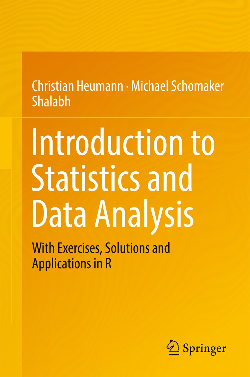 Titlebook: Introduction to Statistics and Data Analysis; With Exercises, Solu Christian Heumann,Michael Schomaker,Shalabh Textbook 20161st edition Spr Titlebook: Introduction to Statistics and Data Analysis; With Exercises, Solu Christian Heumann,Michael Schomaker,Shalabh Textbook 20161st edition Spr