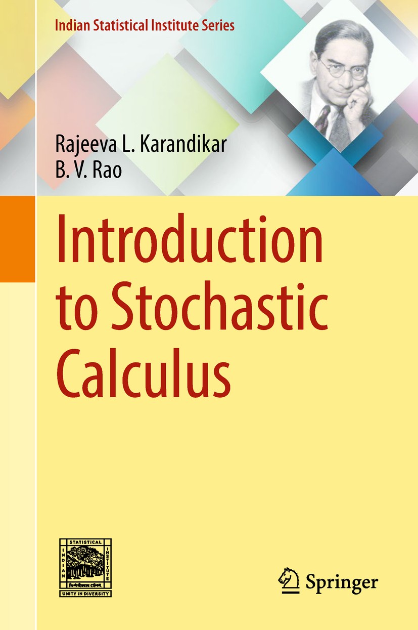 Titlebook: Introduction to Stochastic Calculus; Rajeeva L. Karandikar,B. V. Rao Textbook 2018 Springer Nature Singapore Pte Ltd. 2018 Stochastic Calc Titlebook: Introduction to Stochastic Calculus; Rajeeva L. Karandikar,B. V. Rao Textbook 2018 Springer Nature Singapore Pte Ltd. 2018 Stochastic Calc