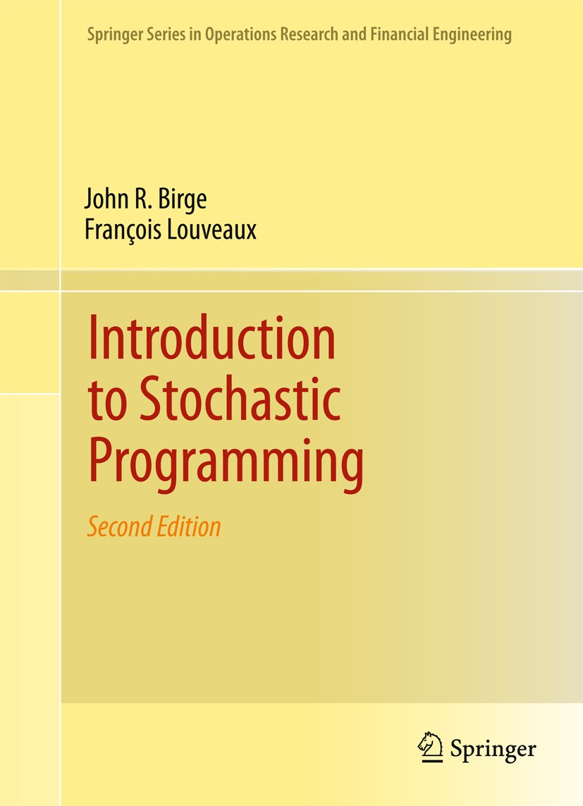 Titlebook: Introduction to Stochastic Programming; John R. Birge,François Louveaux Textbook 2011Latest edition Springer Science+Business Media, LLC 2 Titlebook: Introduction to Stochastic Programming; John R. Birge,François Louveaux Textbook 2011Latest edition Springer Science+Business Media, LLC 2