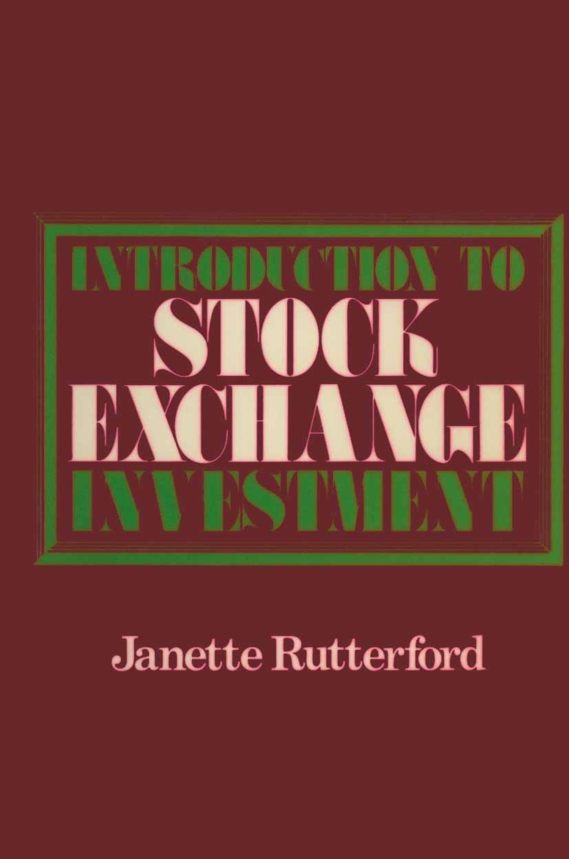 Titlebook: Introduction to Stock Exchange Investment; Janette Rutterford Textbook 1983Latest edition Janette Rutterford 1983 Investment.Investments.R Titlebook: Introduction to Stock Exchange Investment; Janette Rutterford Textbook 1983Latest edition Janette Rutterford 1983 Investment.Investments.R