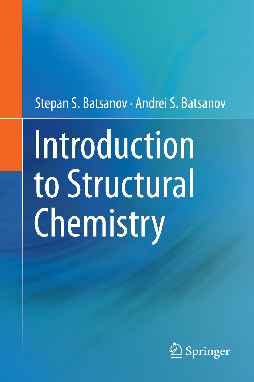 Titlebook: Introduction to Structural Chemistry; Stepan S. Batsanov,Andrei S. Batsanov Book 2012 Springer Science+Business Media Dordrecht 2012 cryst Titlebook: Introduction to Structural Chemistry; Stepan S. Batsanov,Andrei S. Batsanov Book 2012 Springer Science+Business Media Dordrecht 2012 cryst