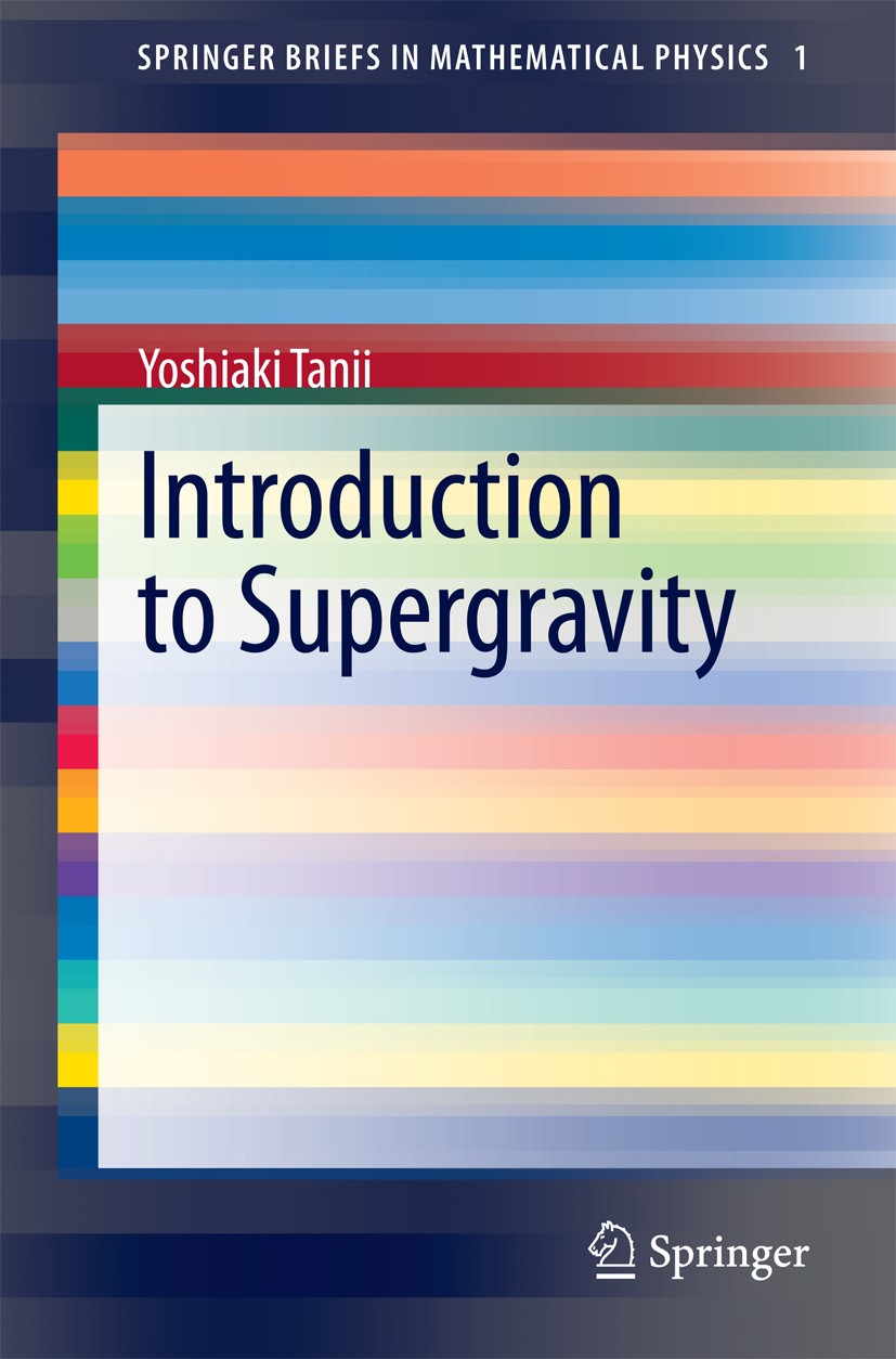 Titlebook: Introduction to Supergravity; Yoshiaki Tanii Book 2014 The Author(s) 2014 Field theory.Gravity.Non-compact symmetry.Superstring.Supersymme Titlebook: Introduction to Supergravity; Yoshiaki Tanii Book 2014 The Author(s) 2014 Field theory.Gravity.Non-compact symmetry.Superstring.Supersymme