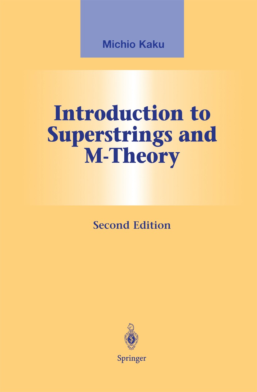 Titlebook: Introduction to Superstrings and M-Theory; Michio Kaku Textbook 1999Latest edition Springer Science+Business Media New York 1999 Second qu Titlebook: Introduction to Superstrings and M-Theory; Michio Kaku Textbook 1999Latest edition Springer Science+Business Media New York 1999 Second qu