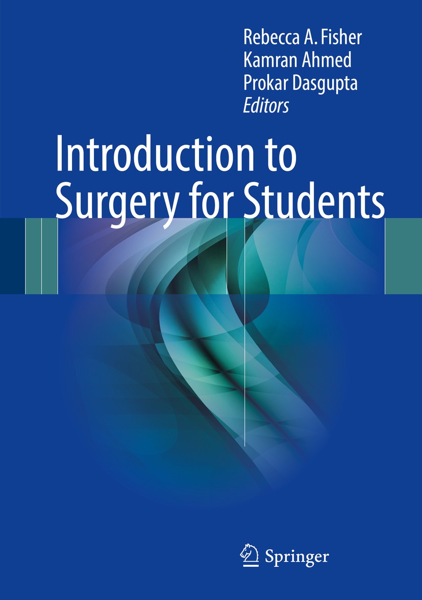 Titlebook: Introduction to Surgery for Students; Rebecca A. Fisher,Kamran Ahmed,Prokar Dasgupta Book 2017 Springer International Publishing Switzerla Titlebook: Introduction to Surgery for Students; Rebecca A. Fisher,Kamran Ahmed,Prokar Dasgupta Book 2017 Springer International Publishing Switzerla