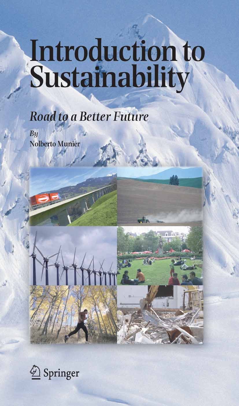 Titlebook: Introduction to Sustainability; Road to a Better Fut Nolberto Munier Book 20051st edition Springer Science+Business Media B.V. 2005 Energy. Titlebook: Introduction to Sustainability; Road to a Better Fut Nolberto Munier Book 20051st edition Springer Science+Business Media B.V. 2005 Energy.