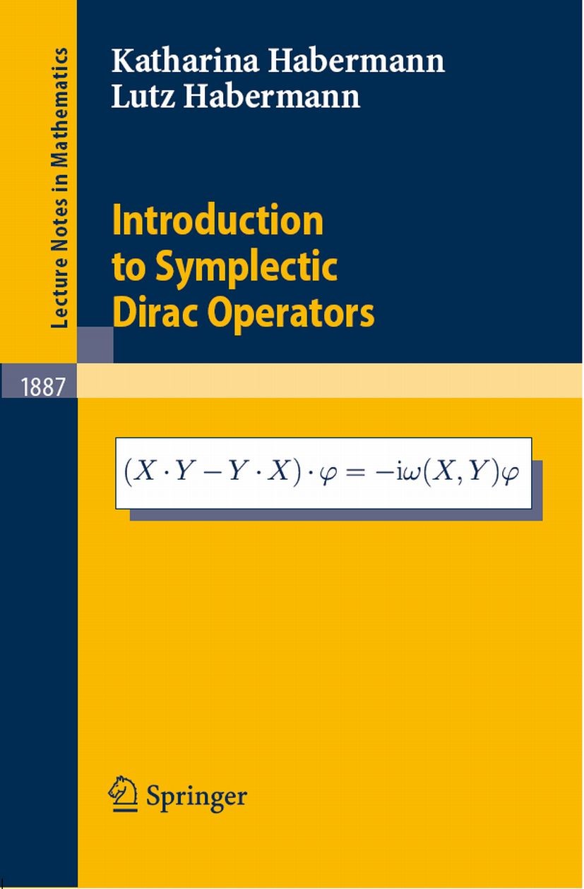 Titlebook: Introduction to Symplectic Dirac Operators; Katharina Habermann,Lutz Habermann Book 2006 Springer-Verlag Berlin Heidelberg 2006 Area.Fouri Titlebook: Introduction to Symplectic Dirac Operators; Katharina Habermann,Lutz Habermann Book 2006 Springer-Verlag Berlin Heidelberg 2006 Area.Fouri
