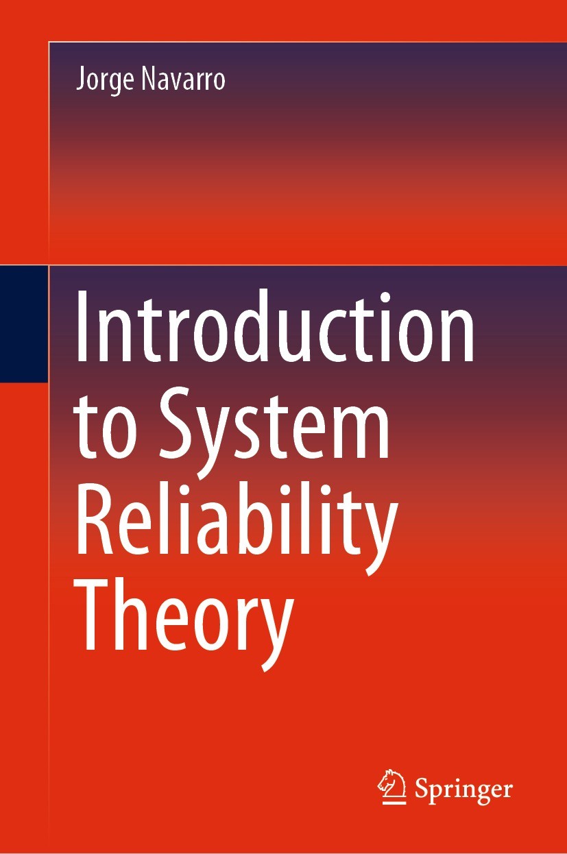 Titlebook: Introduction to System Reliability Theory; Jorge Navarro Textbook 2022 The Editor(s) (if applicable) and The Author(s), under exclusive li Titlebook: Introduction to System Reliability Theory; Jorge Navarro Textbook 2022 The Editor(s) (if applicable) and The Author(s), under exclusive li