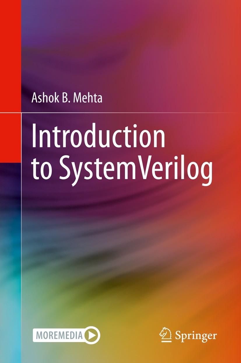 Titlebook: Introduction to SystemVerilog; Ashok B. Mehta Book 2021 The Editor(s) (if applicable) and The Author(s), under exclusive license to Spring Titlebook: Introduction to SystemVerilog; Ashok B. Mehta Book 2021 The Editor(s) (if applicable) and The Author(s), under exclusive license to Spring