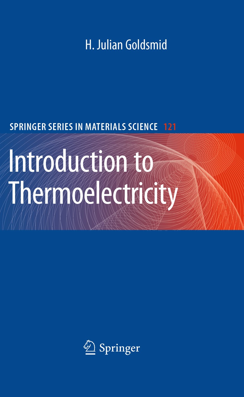 Titlebook: Introduction to Thermoelectricity; H. Julian Goldsmid Book 20101st edition Springer-Verlag Berlin Heidelberg 2010 Electrical generation.En Titlebook: Introduction to Thermoelectricity; H. Julian Goldsmid Book 20101st edition Springer-Verlag Berlin Heidelberg 2010 Electrical generation.En