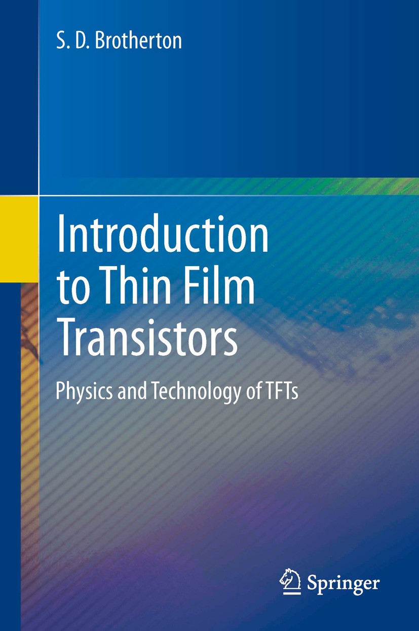 Titlebook: Introduction to Thin Film Transistors; Physics and Technolo S.D. Brotherton Book 2013 Springer International Publishing Switzerland 2013 Ac Titlebook: Introduction to Thin Film Transistors; Physics and Technolo S.D. Brotherton Book 2013 Springer International Publishing Switzerland 2013 Ac