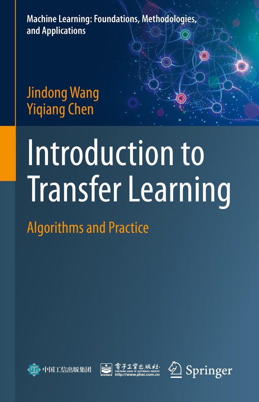 Titlebook: Introduction to Transfer Learning; Algorithms and Pract Jindong Wang,Yiqiang Chen Book 2023 The Editor(s) (if applicable) and The Author(s) Titlebook: Introduction to Transfer Learning; Algorithms and Pract Jindong Wang,Yiqiang Chen Book 2023 The Editor(s) (if applicable) and The Author(s)
