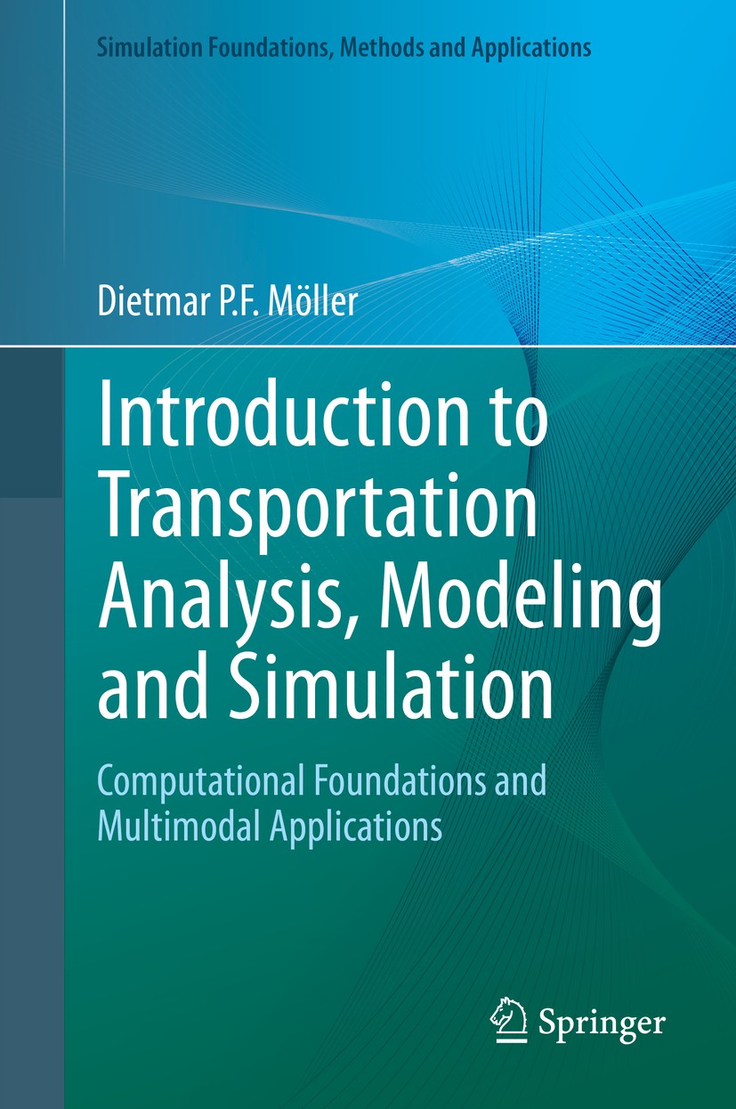 Titlebook: Introduction to Transportation Analysis, Modeling and Simulation; Computational Founda Dietmar P.F. Möller Textbook 2014 Springer-Verlag Lo Titlebook: Introduction to Transportation Analysis, Modeling and Simulation; Computational Founda Dietmar P.F. Möller Textbook 2014 Springer-Verlag Lo