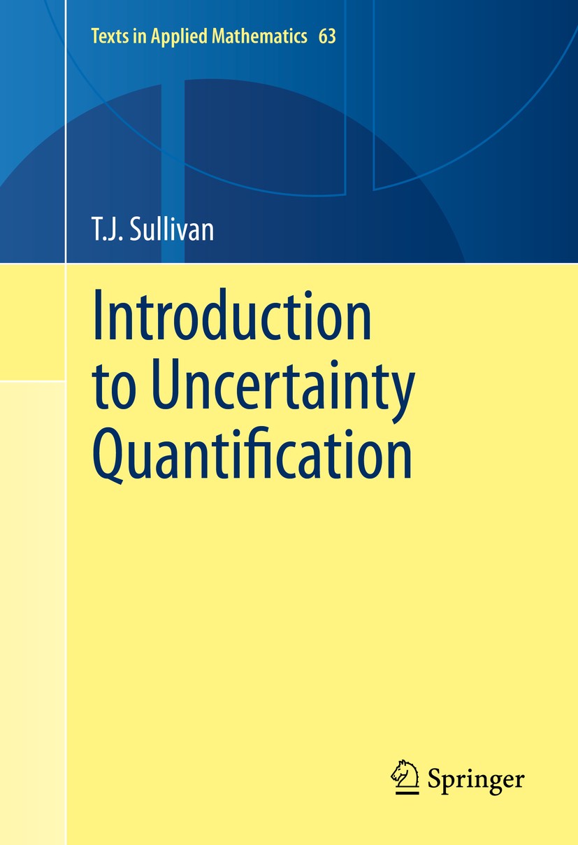 Titlebook: Introduction to Uncertainty Quantification; T.J. Sullivan Textbook 2015 Springer International Publishing Switzerland 2015 Computational p Titlebook: Introduction to Uncertainty Quantification; T.J. Sullivan Textbook 2015 Springer International Publishing Switzerland 2015 Computational p