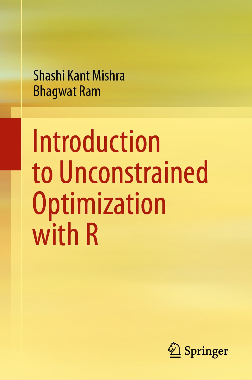 Titlebook: Introduction to Unconstrained Optimization with R; Shashi Kant Mishra,Bhagwat Ram Textbook 2019 Springer Nature Singapore Pte Ltd. 2019 Op Titlebook: Introduction to Unconstrained Optimization with R; Shashi Kant Mishra,Bhagwat Ram Textbook 2019 Springer Nature Singapore Pte Ltd. 2019 Op