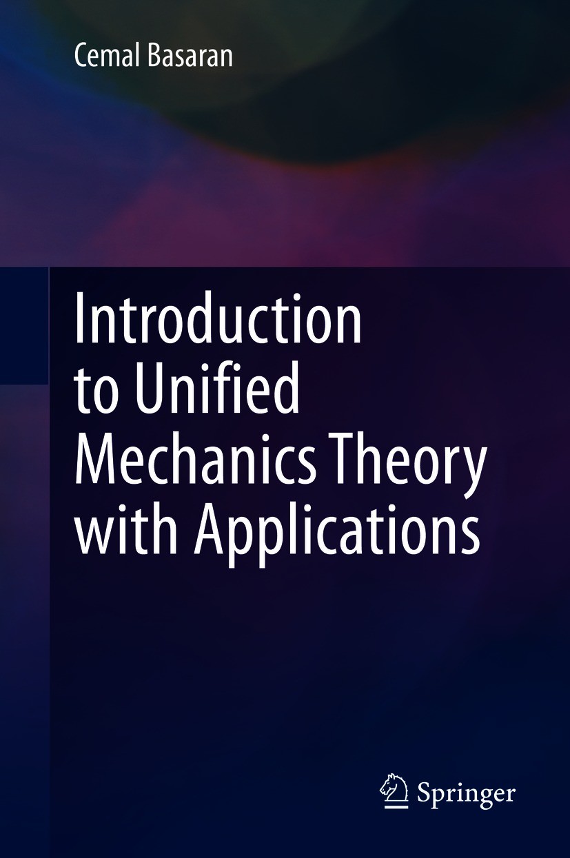 Titlebook: Introduction to Unified Mechanics Theory with Applications; Cemal Basaran Textbook 20211st edition Springer Nature Switzerland AG 2021 The Titlebook: Introduction to Unified Mechanics Theory with Applications; Cemal Basaran Textbook 20211st edition Springer Nature Switzerland AG 2021 The