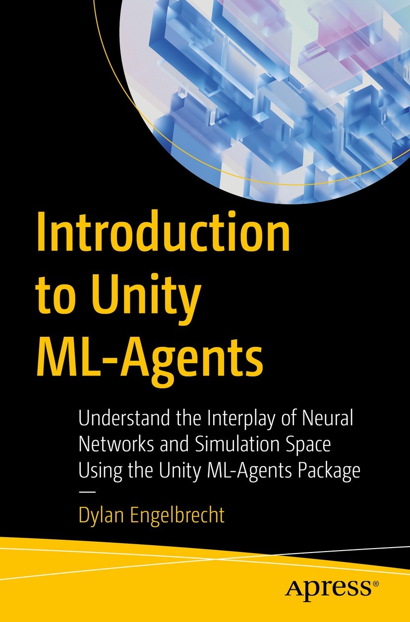 Titlebook: Introduction to Unity ML-Agents; Understand the Inter Dylan Engelbrecht Book 2023 Dylan Engelbrecht 2023 Unity.ML-Agents.Machine Learning. Titlebook: Introduction to Unity ML-Agents; Understand the Inter Dylan Engelbrecht Book 2023 Dylan Engelbrecht 2023 Unity.ML-Agents.Machine Learning.