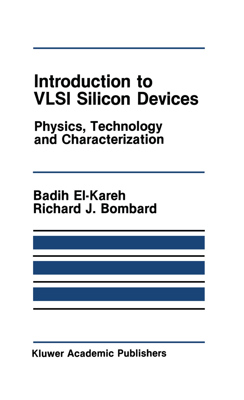 Titlebook: Introduction to VLSI Silicon Devices; Physics, Technology Badih El-Kareh,Richard J. Bombard Book 1986 Kluwer Academic Publishers 1986 CMOS Titlebook: Introduction to VLSI Silicon Devices; Physics, Technology Badih El-Kareh,Richard J. Bombard Book 1986 Kluwer Academic Publishers 1986 CMOS