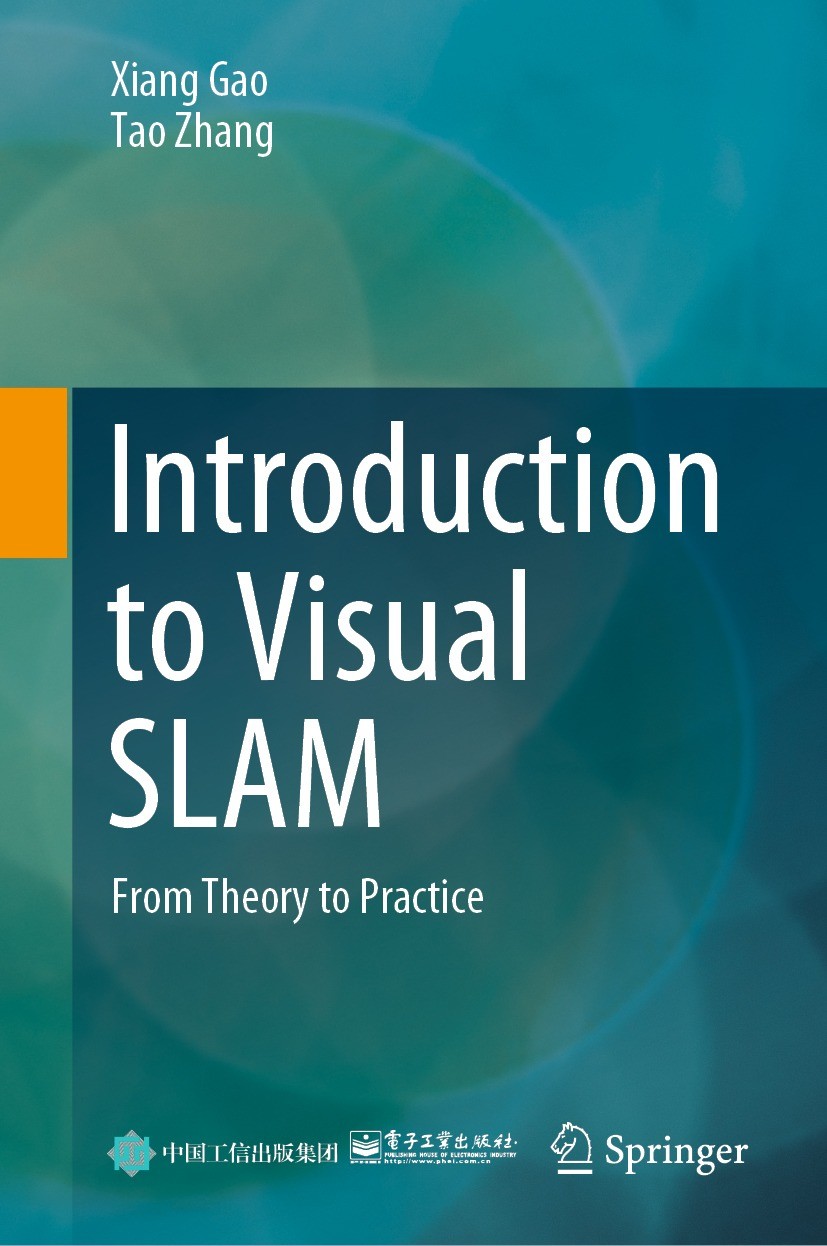 Titlebook: Introduction to Visual SLAM; From Theory to Pract Xiang Gao,Tao Zhang Book 2021 Publishing House of Electronics Industry 2021 Simultaneous Titlebook: Introduction to Visual SLAM; From Theory to Pract Xiang Gao,Tao Zhang Book 2021 Publishing House of Electronics Industry 2021 Simultaneous