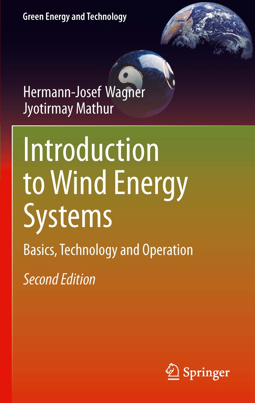 Titlebook: Introduction to Wind Energy Systems; Basics, Technology a Hermann-Josef Wagner,Jyotirmay Mathur Book 20132nd edition Springer-Verlag Berlin Titlebook: Introduction to Wind Energy Systems; Basics, Technology a Hermann-Josef Wagner,Jyotirmay Mathur Book 20132nd edition Springer-Verlag Berlin