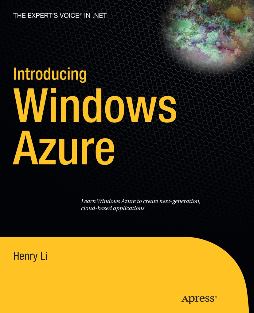 Titlebook: Introducing Windows Azure; Henry Li Book 2009 Henry Li 2009 .NET.Refactoring.SQL.SQL Azure.Windows.Windows Azure.control.design.operating Titlebook: Introducing Windows Azure; Henry Li Book 2009 Henry Li 2009 .NET.Refactoring.SQL.SQL Azure.Windows.Windows Azure.control.design.operating