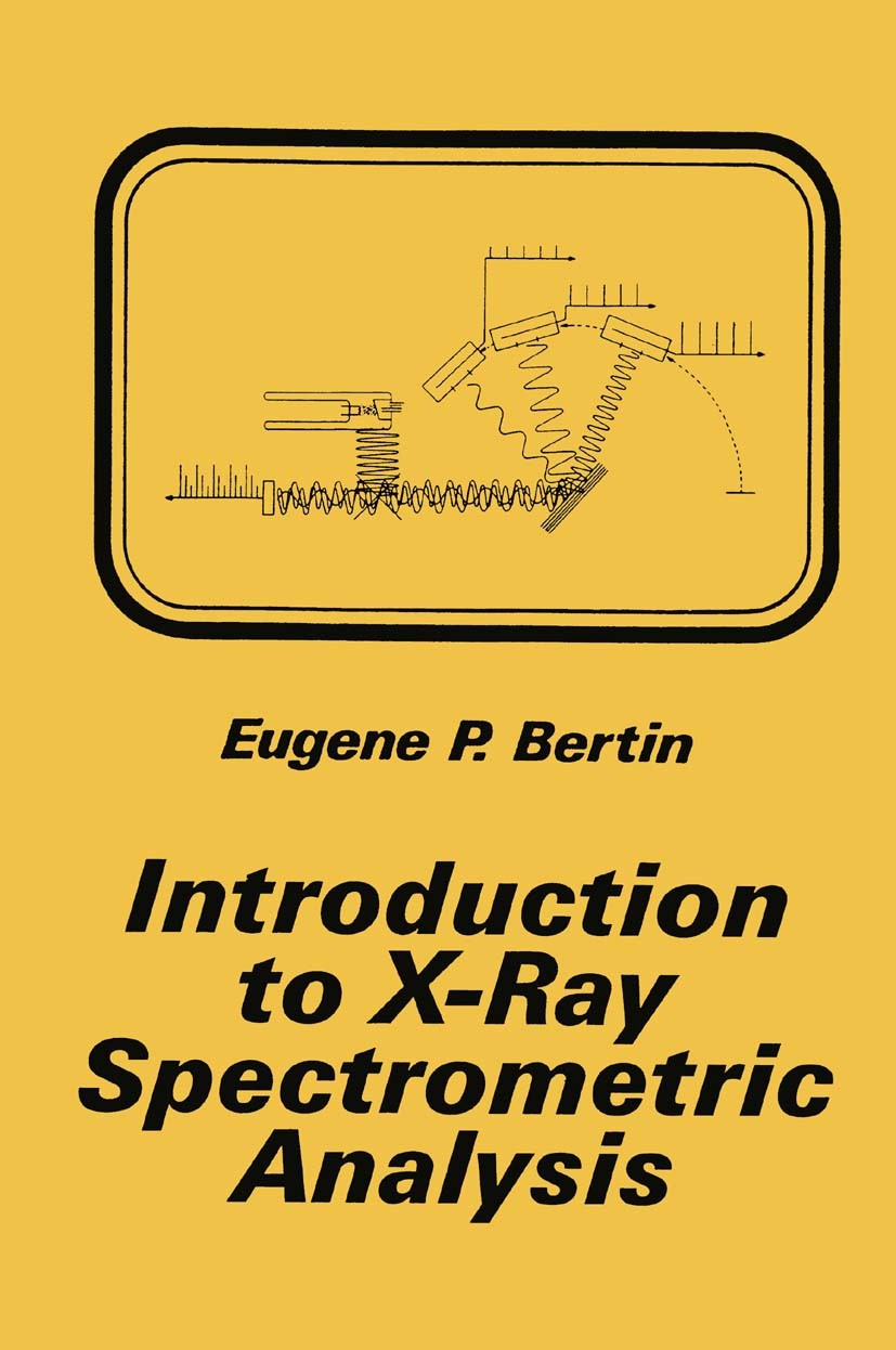 Titlebook: Introduction to X-Ray Spectrometric Analysis; Eugene P. Bertin Book 1978 Springer Science+Business Media New York 1978 Instrumental Analys Titlebook: Introduction to X-Ray Spectrometric Analysis; Eugene P. Bertin Book 1978 Springer Science+Business Media New York 1978 Instrumental Analys