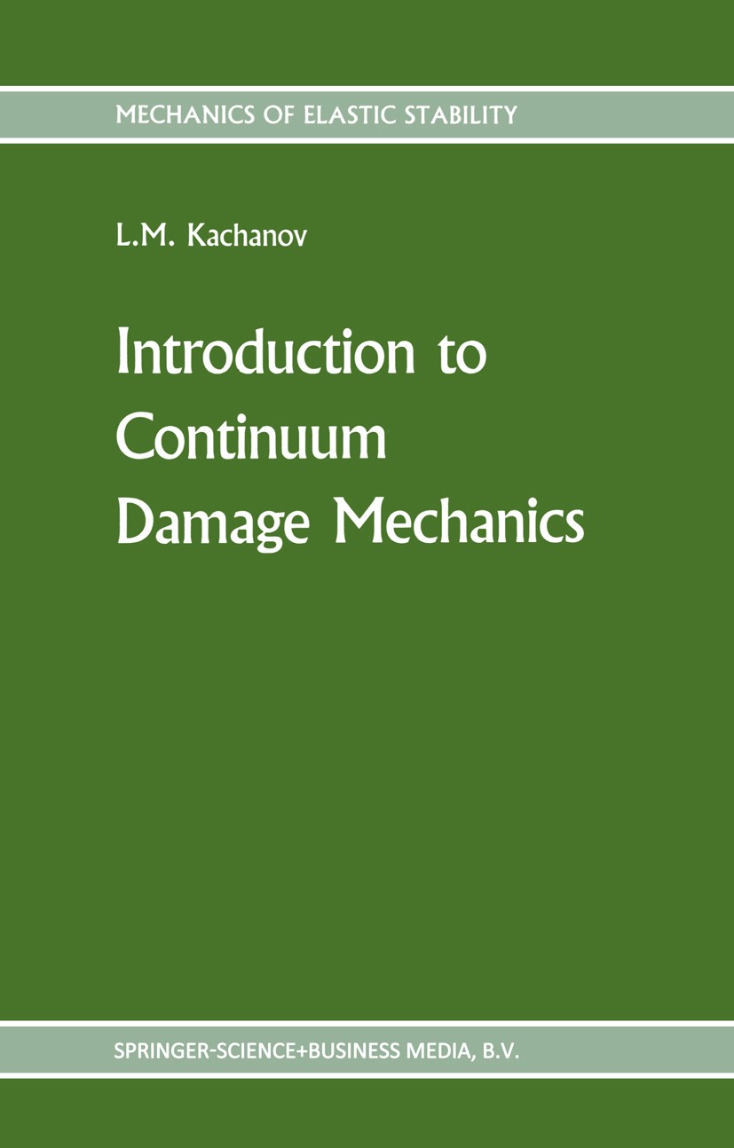 Titlebook: Introduction to continuum damage mechanics; L. M. Kachanov Book 1986 Springer Science+Business Media Dordrecht 1986 damage mechanics.fract Titlebook: Introduction to continuum damage mechanics; L. M. Kachanov Book 1986 Springer Science+Business Media Dordrecht 1986 damage mechanics.fract