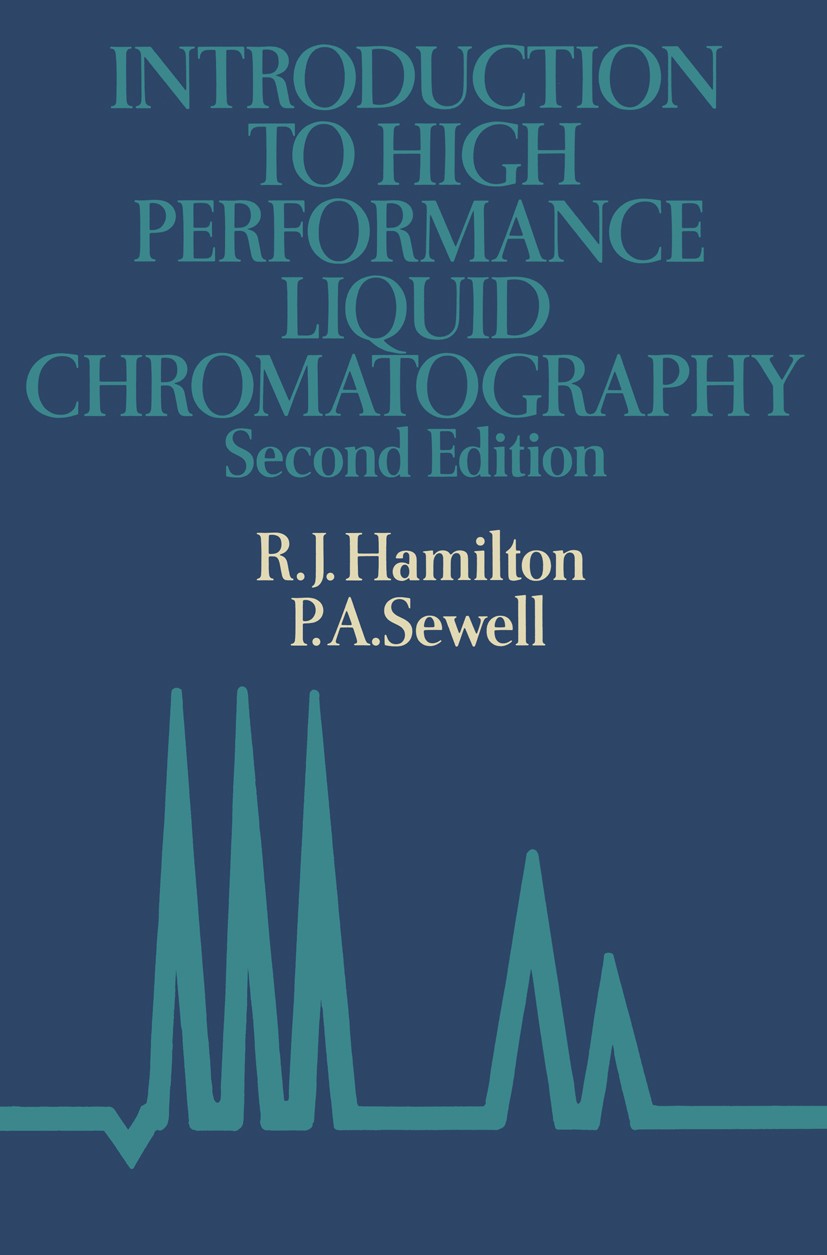 Titlebook: Introduction to high performance liquid chromatography; R. J. Hamilton,P. A. Sewell Book 1982 R.J. Hamilton and P.A. Sewell 1982 Chromatog Titlebook: Introduction to high performance liquid chromatography; R. J. Hamilton,P. A. Sewell Book 1982 R.J. Hamilton and P.A. Sewell 1982 Chromatog