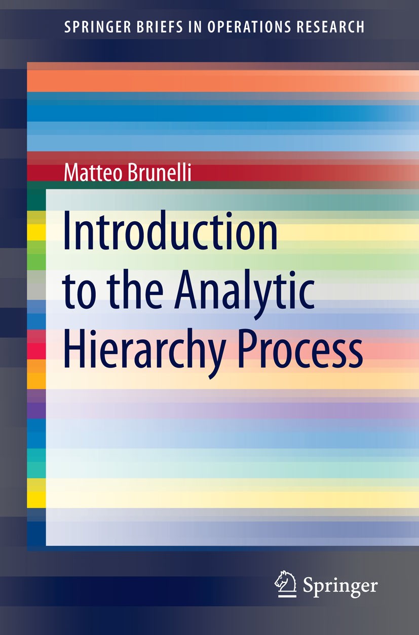 Titlebook: Introduction to the Analytic Hierarchy Process; Matteo Brunelli Book 2015 Matteo Brunelli 2015 AHP.Analytic Hierarchy Process.MCDA.Multi-C Titlebook: Introduction to the Analytic Hierarchy Process; Matteo Brunelli Book 2015 Matteo Brunelli 2015 AHP.Analytic Hierarchy Process.MCDA.Multi-C