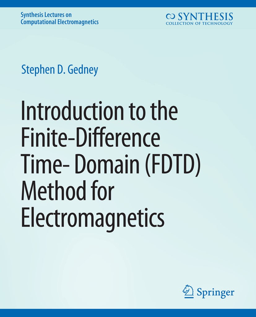 Titlebook: Introduction to the Finite-Difference Time-Domain (FDTD) Method for Electromagnetics; Stephen D. Gedney Book 2011 Springer Nature Switzerl Titlebook: Introduction to the Finite-Difference Time-Domain (FDTD) Method for Electromagnetics; Stephen D. Gedney Book 2011 Springer Nature Switzerl