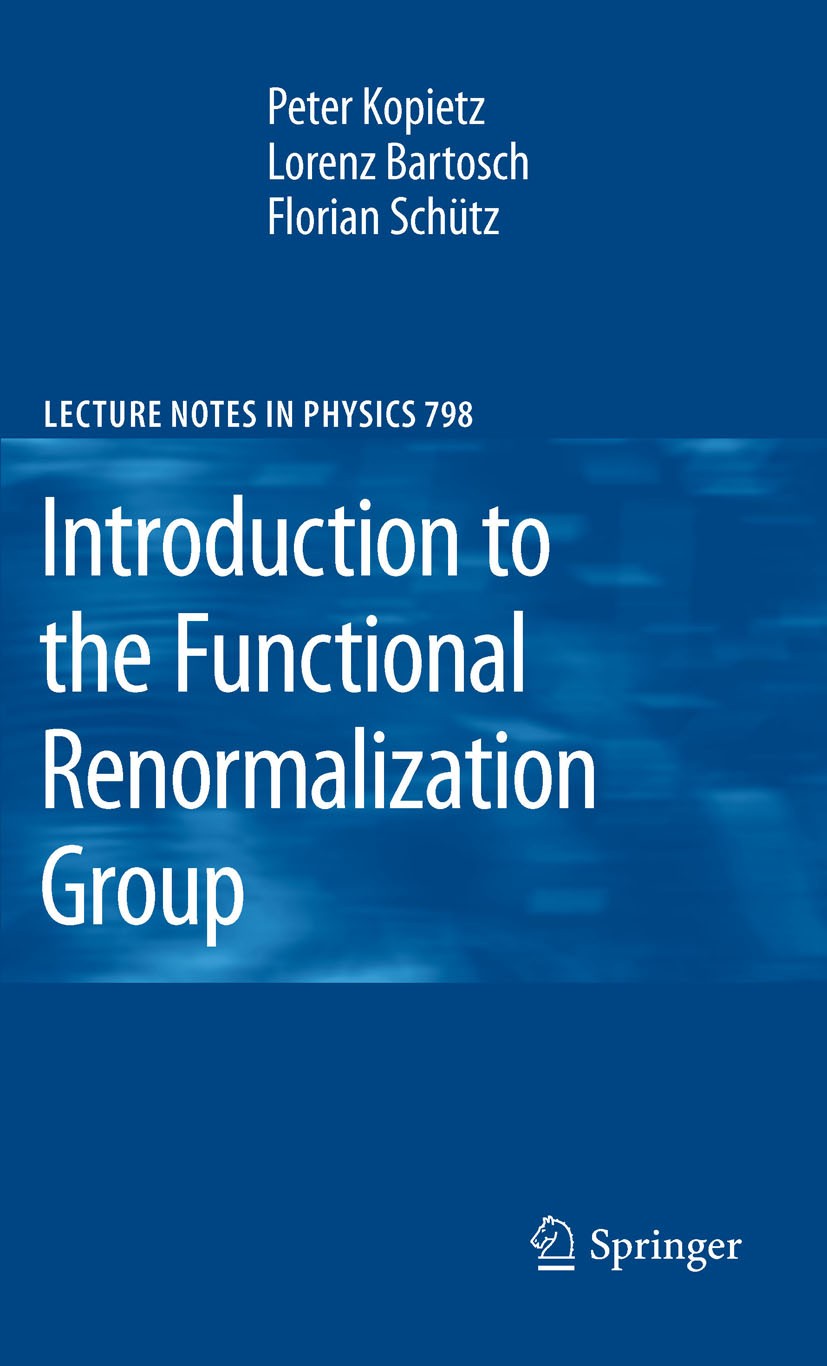 Titlebook: Introduction to the Functional Renormalization Group; Peter Kopietz,Lorenz Bartosch,Florian Schütz Book 2010 Springer-Verlag Berlin Heidel Titlebook: Introduction to the Functional Renormalization Group; Peter Kopietz,Lorenz Bartosch,Florian Schütz Book 2010 Springer-Verlag Berlin Heidel