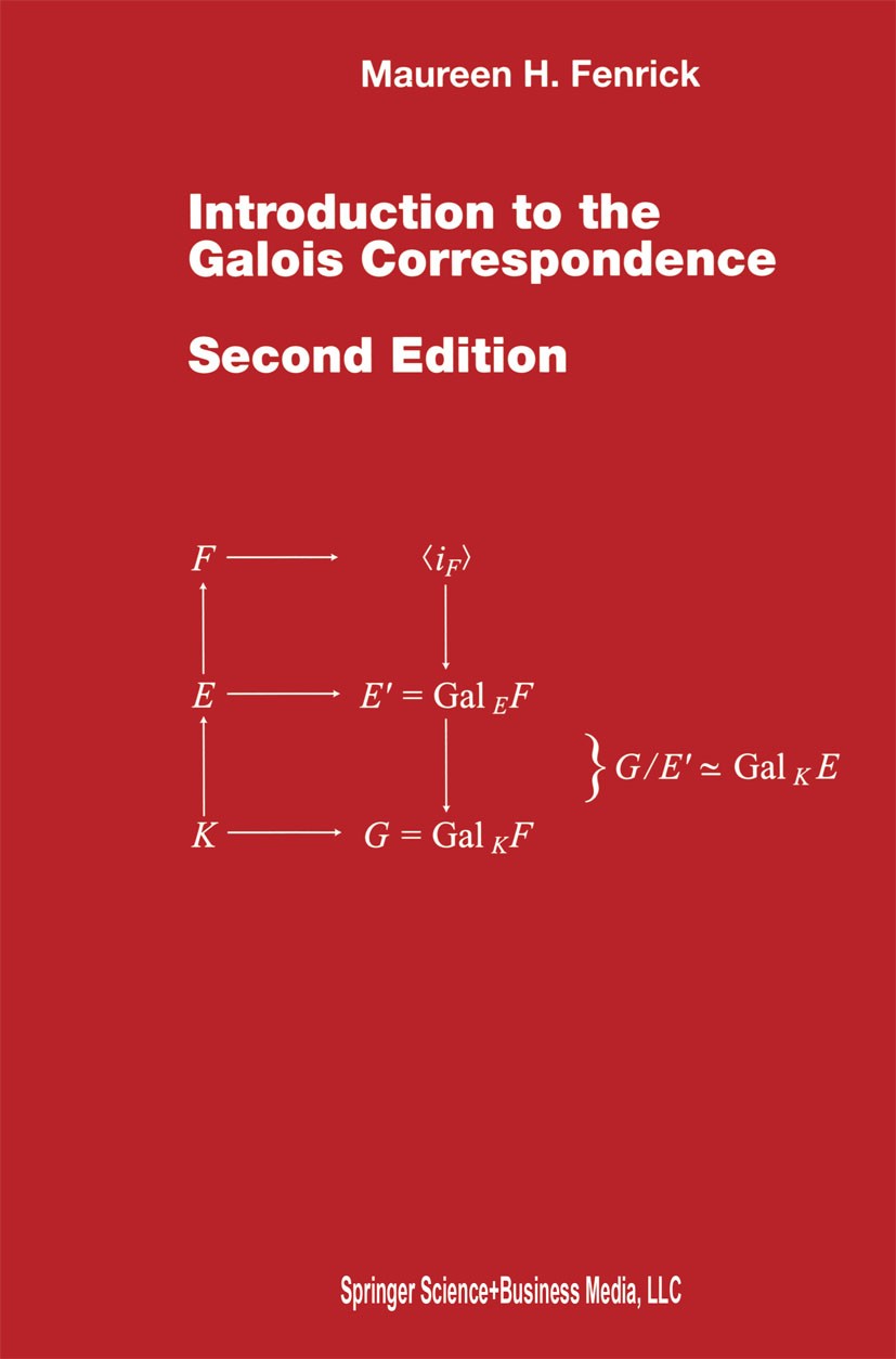 Titlebook: Introduction to the Galois Correspondence; Maureen H. Fenrick Textbook 1998Latest edition Springer Science+Business Media New York 1998 Ab Titlebook: Introduction to the Galois Correspondence; Maureen H. Fenrick Textbook 1998Latest edition Springer Science+Business Media New York 1998 Ab