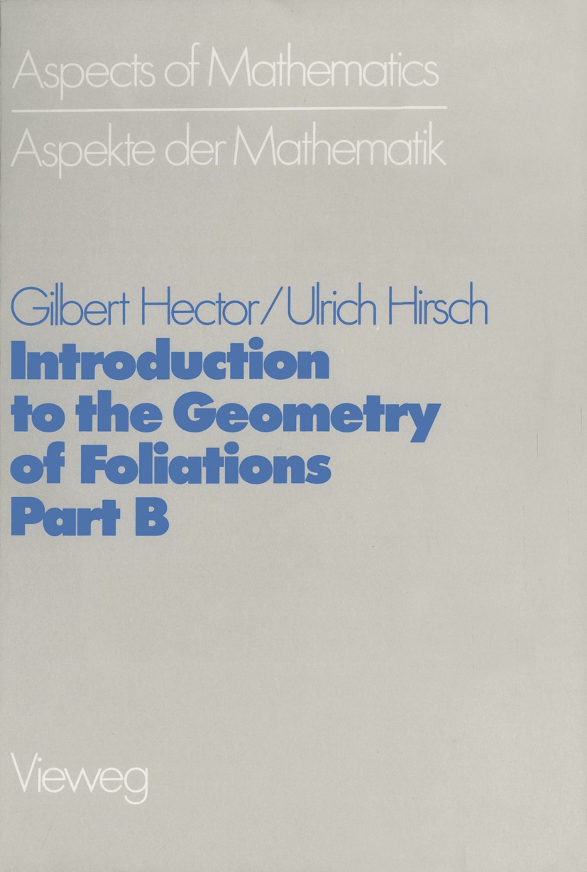 Titlebook: Introduction to the Geometry of Foliations, Part B; Foliations of Codime Gilbert Hector,Ulrich Hirsch Book 1983 Springer Fachmedien Wiesbad Titlebook: Introduction to the Geometry of Foliations, Part B; Foliations of Codime Gilbert Hector,Ulrich Hirsch Book 1983 Springer Fachmedien Wiesbad