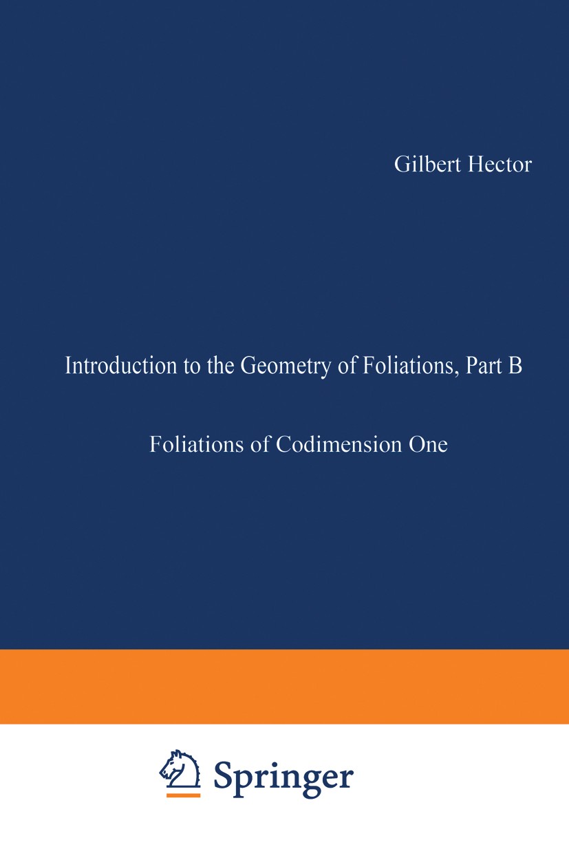 Titlebook: Introduction to the Geometry of Foliations, Part B; Foliations of Codime Gilbert Hector,Ulrich Hirsch Book 1987Latest edition Friedr. Viewe Titlebook: Introduction to the Geometry of Foliations, Part B; Foliations of Codime Gilbert Hector,Ulrich Hirsch Book 1987Latest edition Friedr. Viewe